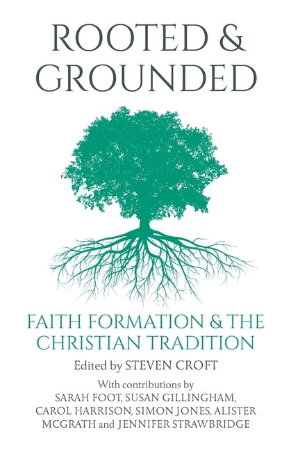 Rooted and Grounded: Faith Formation and the Christian Tradition by Croft, Steven