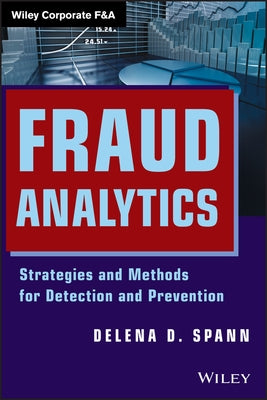Fraud Analytics: Strategies and Methods for Detection and Prevention by Spann, Delena D.