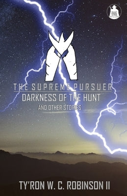 The Supreme Pursuer: Darkness of the Hunt and Other Stories by Robinson, Ty'ron W. C., II