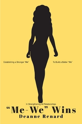 "Me-We" Wins: Establishing a Stronger "Me" to Build a Better "We" in Strengthening All Relationships by Renard, Deanne