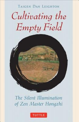 Cultivating the Empty Fields: The Silent Illumination of Zen Master Hongzhi by Leighton, Taigen Dan