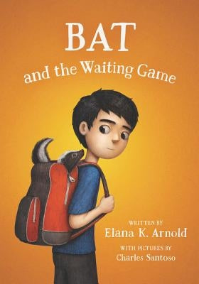 Bat and the Waiting Game by Arnold, Elana K.