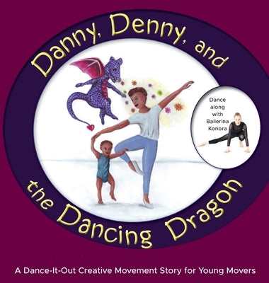 Danny, Denny, and the Dancing Dragon: A Dance-It-Out Creative Movement Story for Young Movers by A. Dance, Once Upon