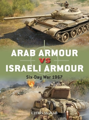 Arab Armour Vs Israeli Armour: Six-Day War 1967 by McNab, Chris