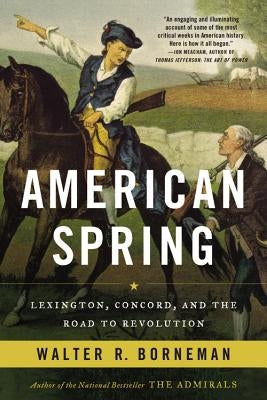 American Spring: Lexington, Concord, and the Road to Revolution by Borneman, Walter R.