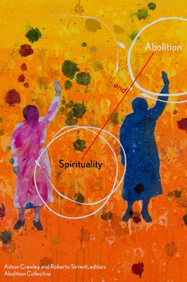 Spirituality and Abolition by Crawley, Ashon