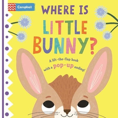Where Is Little Bunny?: The Lift-The-Flap Book with a Pop-Up Ending! by Books, Campbell
