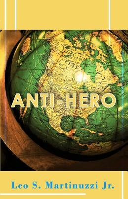 Anti-Hero by Martinuzzi Jr, Leo S.