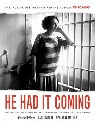 He Had It Coming: Four Murderous Women and the Reporter Who Immortalized Their Stories by Rumore, Kori