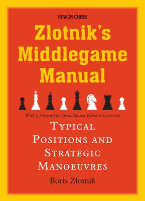 Zlotnik's Middlegame Manual: Typical Structures and Strategic Manoeuvres by Zlotnik, Boris