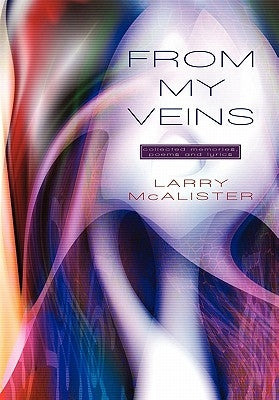 From My Veins: Collected Memories, Poems and Lyrics by McAlister, Larry