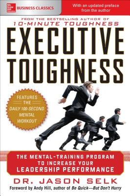 Executive Toughness: The Mental-Training Program to Increase Your Leadership Performance by Selk, Jason