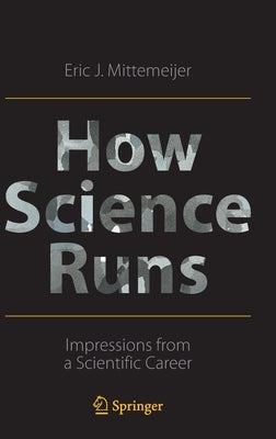 How Science Runs: Impressions from a Scientific Career by Mittemeijer, Eric J.