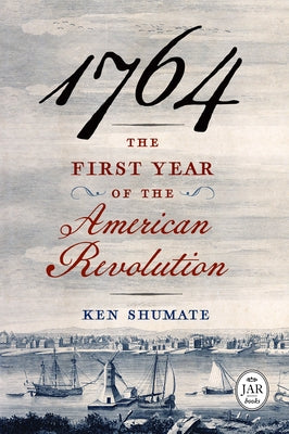 1764--The First Year of the American Revolution by Shumate, Ken