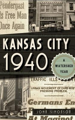 Kansas City 1940: A Watershed Year by Simonson, John