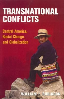 Transnational Conflicts: Central America, Social Change, and Globalization by Robinson, William I.
