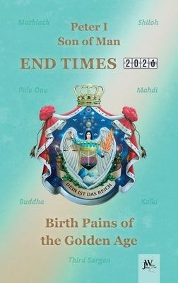 End Times: Birth Pains of the Golden Age by König Von Deutschland, Peter I.