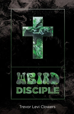 Weird Disciple by Clowers, Trevor Levi