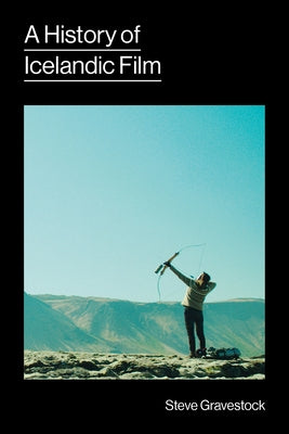 A History of Icelandic Film by Gravestock, Steve
