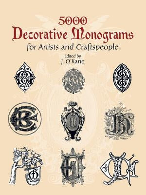 5000 Decorative Monograms for Artists and Craftspeople by O'Kane, J.