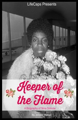 Keeper of the Flame: A Biography of Nina Simone by Warner, Jennifer