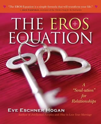 The Eros Equation: A "soul-Ution" for Relationships by Hogan, Eve Eschner