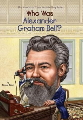 Who Was Alexander Graham Bell? by Bader, Bonnie
