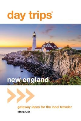Day Trips(r) New England: Getaway Ideas for the Local Traveler by Olia, Maria