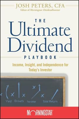 The Ultimate Dividend Playbook: Income, Insight and Independence for Today's Investor by Morningstar Inc