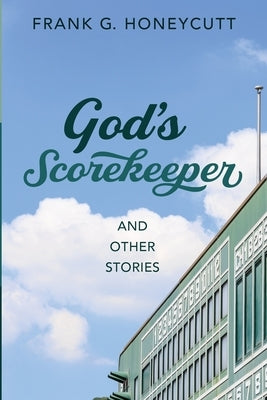 God's Scorekeeper and Other Stories by Honeycutt, Frank G.