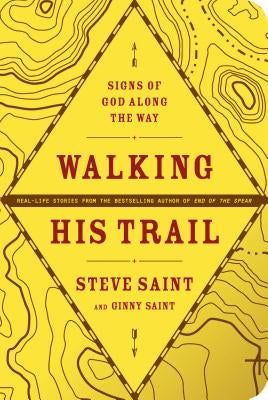 Walking His Trail: Signs of God Along the Way by Saint, Steve