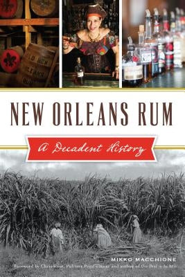 New Orleans Rum: A Decadent History by Macchione, Mikko