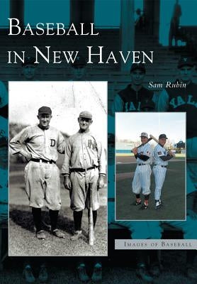 Baseball in New Haven by Rubin, Sam