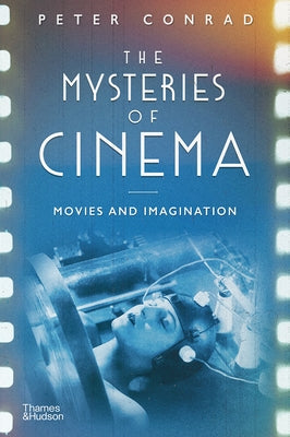 The Mysteries of Cinema: Movies and Imagination by Conrad, Peter