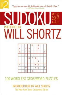Sudoku Easy to Hard Presented by Will Shortz, Volume 2: 100 Wordless Crossword Puzzles by Shortz, Will