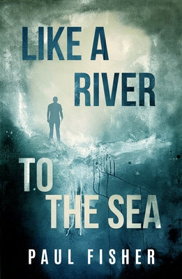 Like a River to the Sea by Fisher, Paul