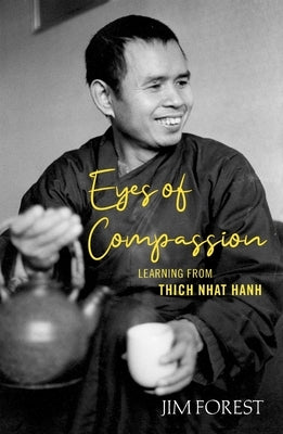 Eyes of Compassion: Living with Thich Nhat Hanh by Forest, Jim