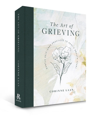 The Art of Grieving: Gentle Self-Care Practices to Heal a Broken Heart by Corinne, Laan