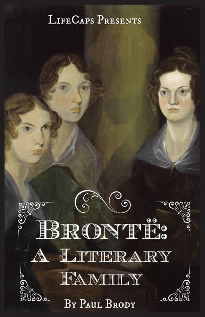 Brontë: A Biography of the Literary Family by Paul, Brody