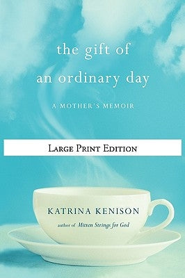 The Gift of an Ordinary Day: A Mother's Memoir by Kenison, Katrina