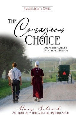 The Courageous Choice: An Amish Family's Shattered Dream by Schrock, Mary
