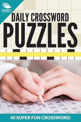 Daily Crossword Puzzles 40 Super Fun Crossword Puzzles by Speedy Publishing LLC
