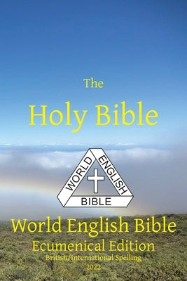 The Holy Bible: World English Bible Ecumenical Edition British/International Spelling by Johnson, Michael Paul
