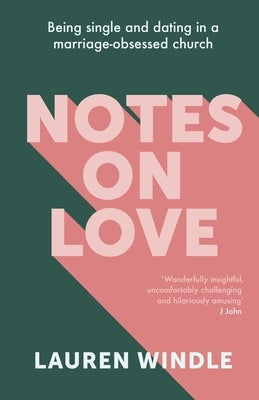 Notes on Love: Being Single and Dating in a Marriage Obsessed Church by Windle, Lauren