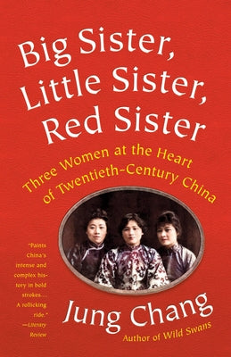 Big Sister, Little Sister, Red Sister: Three Women at the Heart of Twentieth-Century China by Chang, Jung