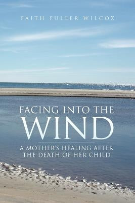 Facing Into the Wind by Wilcox, Faith Fuller