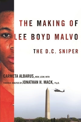 The Making of Lee Boyd Malvo: The D.C. Sniper by Albarus, Carmeta