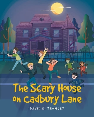 The Scary House on Cadbury Lane by Thomley, David E.