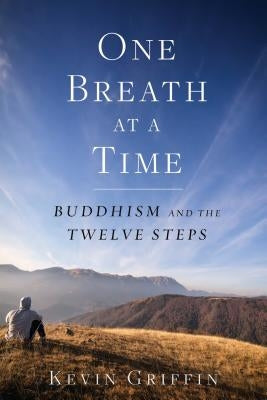 One Breath at a Time: Buddhism and the Twelve Steps by Griffin, Kevin
