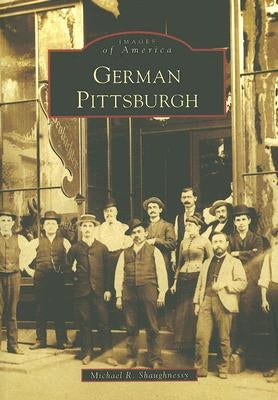 German Pittsburgh by Shaughnessy, Michael R.